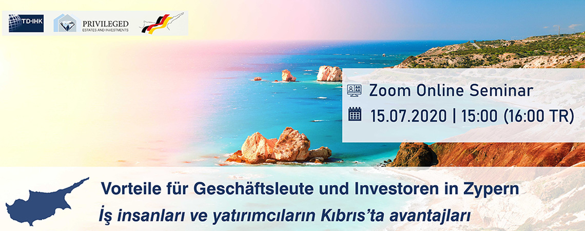 TD-IHK Zoom Online Seminer: İş insanları ve yatırımcıların Kıbrıs’ta avantajları
